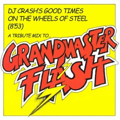 DJ Crash - Good Times On The Wheels Of Steel  (A Tribute To Grandmaster Flash)