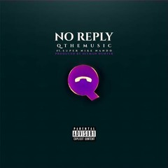 No Reply (ft. Super Nike Nando)