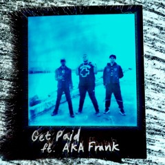 Get Paid Ft. akaFrank Prod. akaFrank