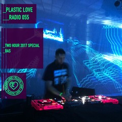 Plastic Love Radio 055 - 2017 2 Hour Spezial