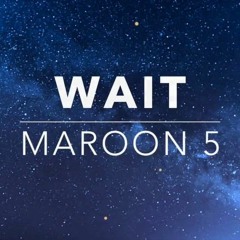 Wait(Maroon5 Freestyle)