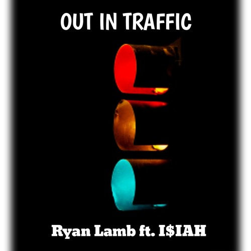 Ryan Lamb - Out in Traffic Ft. I$IAH559