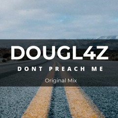 Dougl4z - Dont Preach Me ( Extended Mix )