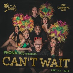 Phonatics - Can't Wait Pt.5.5 (Pre Carnival Mix)