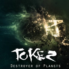 Tokez - Destroyer of Planets [FREE DOWNLOAD]