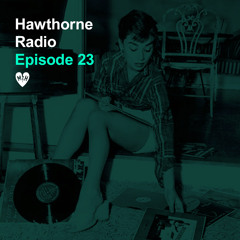 Hawthorne Radio Episode 23
