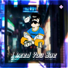 I Need You Bae