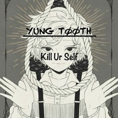YUNG TØØTH - Kill Ur Self(Prod. by HAVOC)