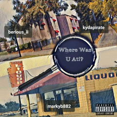 Where Was U At ft. KY Da Pirate & Marky B