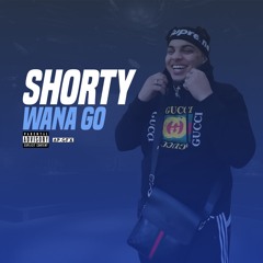 Yp  Shorty wana go
