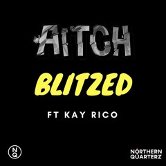 Aitch Ft Kayrico - Blitzed