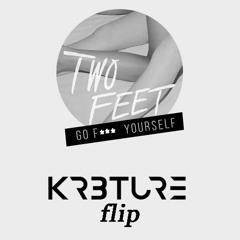 Two Feet - Go F*** Yourself (KR3TURE Flip)