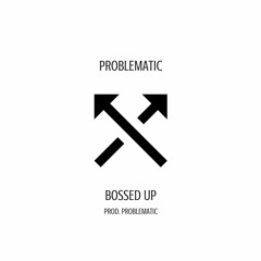 bossed up(prod. problematic)