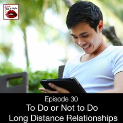 30- To Do or Not to Do Long Distance Relationships