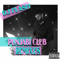 DJ FLASH || PUNJABI CLUB REMIXES || JAN 2018 PODCAST