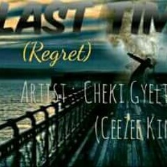 One Last Time (Regret) - Cheki gyeltshen AKA {CEEZEE KING}