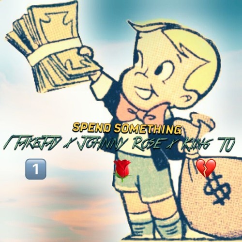 Spend Something - 1TakeJay x Johnny Rose x King TU