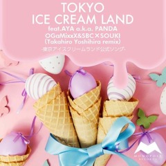OGaMixxX&SBC×SOUKI feat.AYA A.k.a. PANDA - TOKYO ICE CREAM LAND(Takahiro Yoshihira Remix)preview