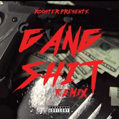GANG SHIT REMIX -ROOSTER