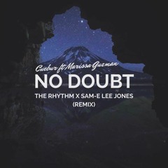 Cuebur Ft Marissa Guzman - No Doubt (The Rhythm X Sam-E Lee Jones Remix)