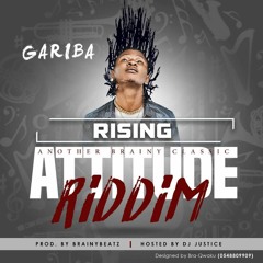 Gariba- Rising [Attitude Riddim](Prod,By Brainy Beatz)