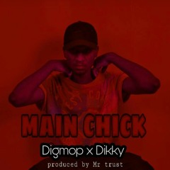 Main chick ft Digmop