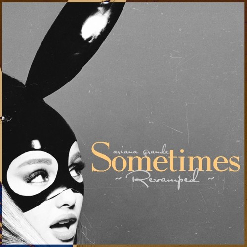 Stream Ariana Grande - Sometimes (Revamped) by XButeraM | Listen online for  free on SoundCloud