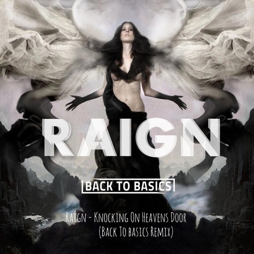 Raign - Knocking On Heavens Door (Back To Basics Remix)
