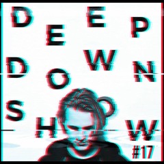 Deep Down Show #17