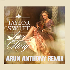 Taylor Swift - Love Story (Arun Anthony Remix)