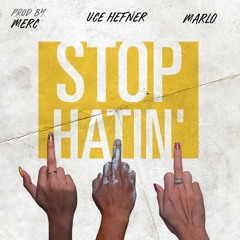 Uce Hefner x Mar-Lo x ProducedByMERC. - Stop Hatin' (Prod. by ProducedByMERC.)