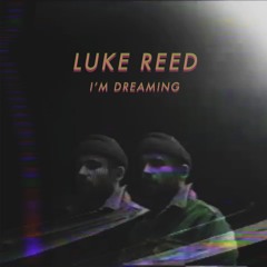 Luke Reed – I'm Dreaming