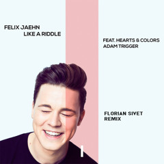 Felix Jaehn, Hearts & Colors, Adam Trigger - Like A Riddle (Florian Sivet Rework)