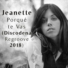 Jeanette - Porque Te Vas (Discodena Regroove 2018)