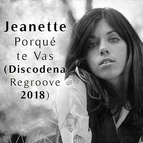 Stream Jeanette - Porque Te Vas (Discodena Regroove 2018) by Cadena Records  | Listen online for free on SoundCloud