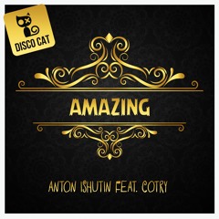 Anton Ishutin Feat. Cotry - Amazing (Original Mix)