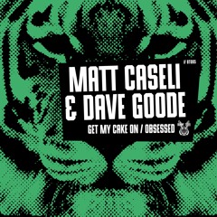 Matt Caseli & Dave Goode - Get My Cake On/Obsessed //BT095 [OUT NOW]