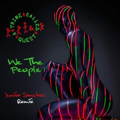 ATCQ- WeThePeople (Junior Sanchez Remix)