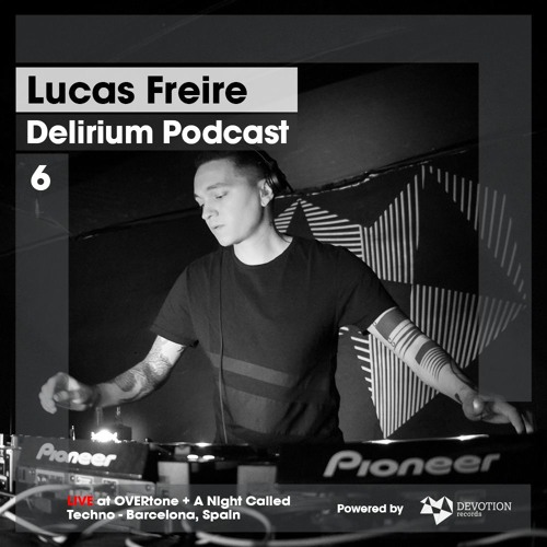 Delirium Podcast 006 with Lucas Freire (Live at OVERtone, Barcelona, Spain)