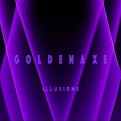 G O L D E N A X E(GOLDENGATE VS SISTA AXE) - Illusions **OUT NOW!**