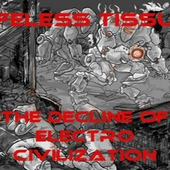Tracklistings Mixtape #302 (2018.01.31) : Lifeless Tissue - The Decline Of Electro Civilization