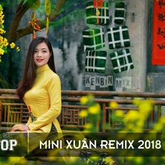 Nhạc Xuân Remix Hay Nhất 2018 DJ KenBin Mix