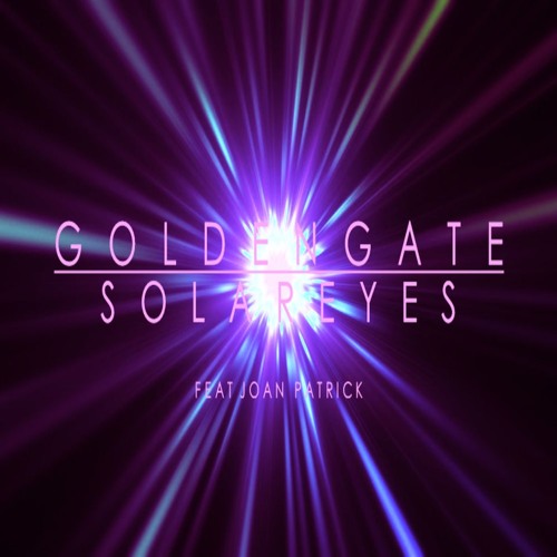 G O L D E N G A T E - Solareyes (feat. Joan Patrick)**OUT NOW!**