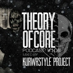 Theory Of Core - Podcast #108 Mixed By Kurwastyle Project