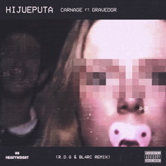 Carnage - HIJUEPUTA Ft. GRAVEDGR (R.D.G & BL4RC Remix)