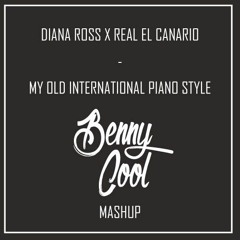Diana Ross X Real El Canario - My Old International Piano Style (Benny Cool Mashup) *FREE DOWNLOAD*