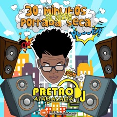 30 MINUTINHOS PORRADA SECA DE VERÃO [DJ PRETAO ATABACADA]
