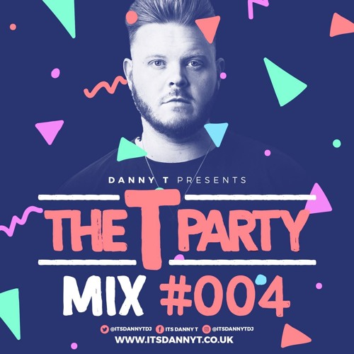 Stream Danny T The T Party Mix 004 Snapchat 'DannyTSound' by The T