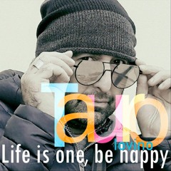 Life is one, be happy