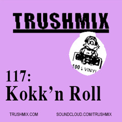 Trushmix 117: Kokk n Roll